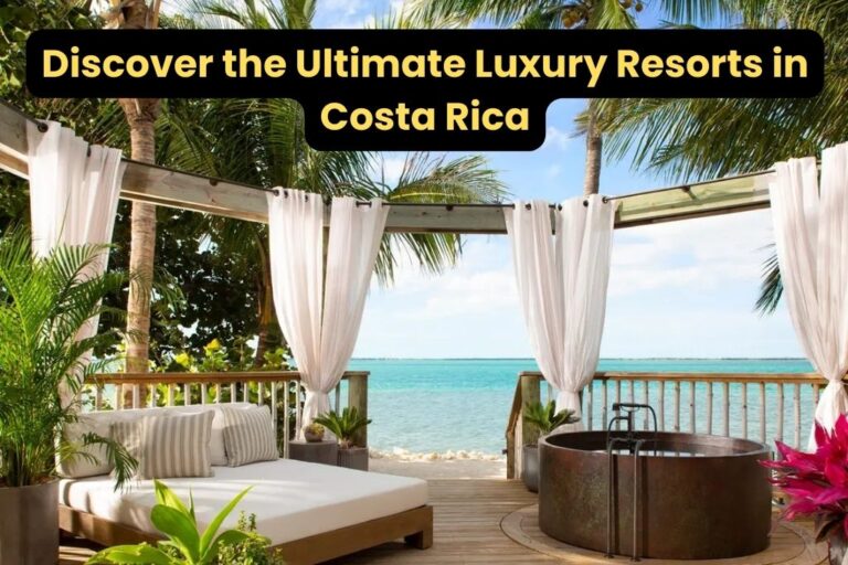 Discover the Ultimate Luxury Resorts in Costa Rica