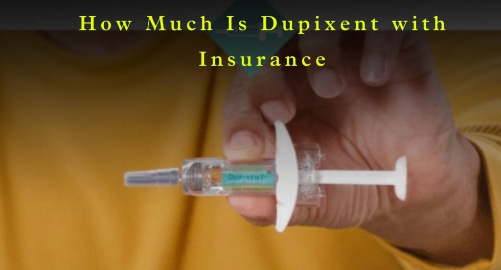 How Much Is Dupixent with Insurance