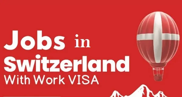 Switzerland Work Visa Sponsorship Jobs for Foreigners