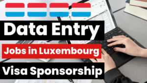 Data Entry Jobs in Luxembourg with Visa Sponsorship