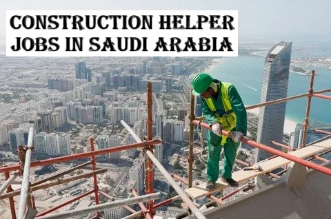 Construction Helper Jobs in Saudi Arabia