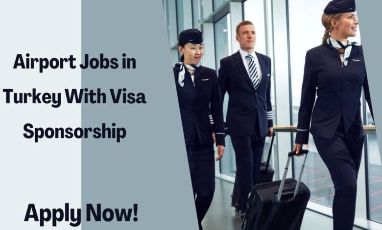 Airport Jobs in Turkey with Visa Sponsorship 2026
