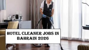 Hotel Cleaner Jobs in Bahrain 2026