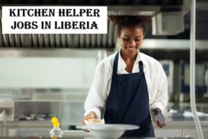 Kitchen Helper Jobs in Liberia
