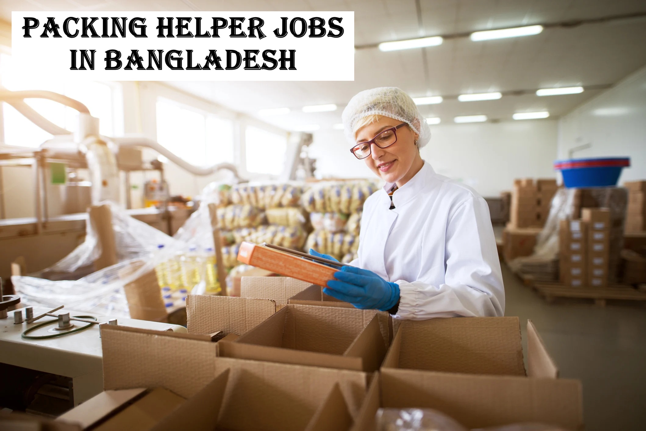 Packing Helper Jobs in Bangladesh
