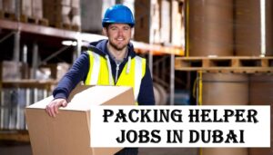 Packing Helper Jobs in Dubai