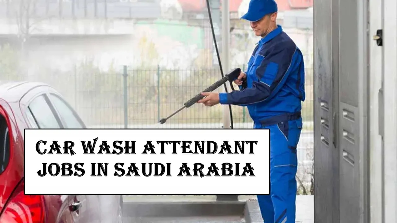 Car Wash Attendant Jobs in Saudi Arabia