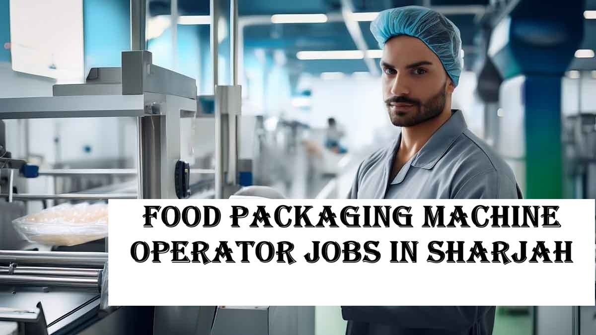 Food Packaging Machine Operator Jobs in Sharjah