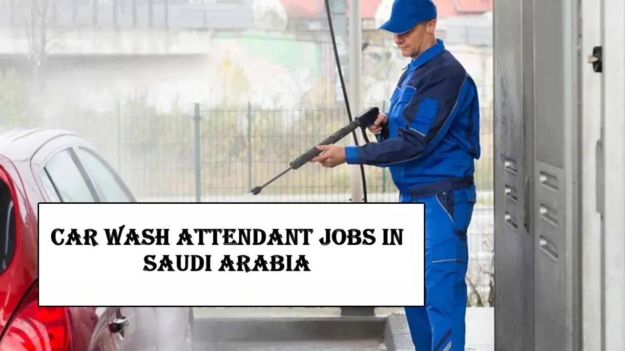 Car Wash Attendant Jobs in Saudi Arabia
