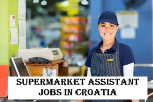 Supermarket Assistant Jobs in Croatia