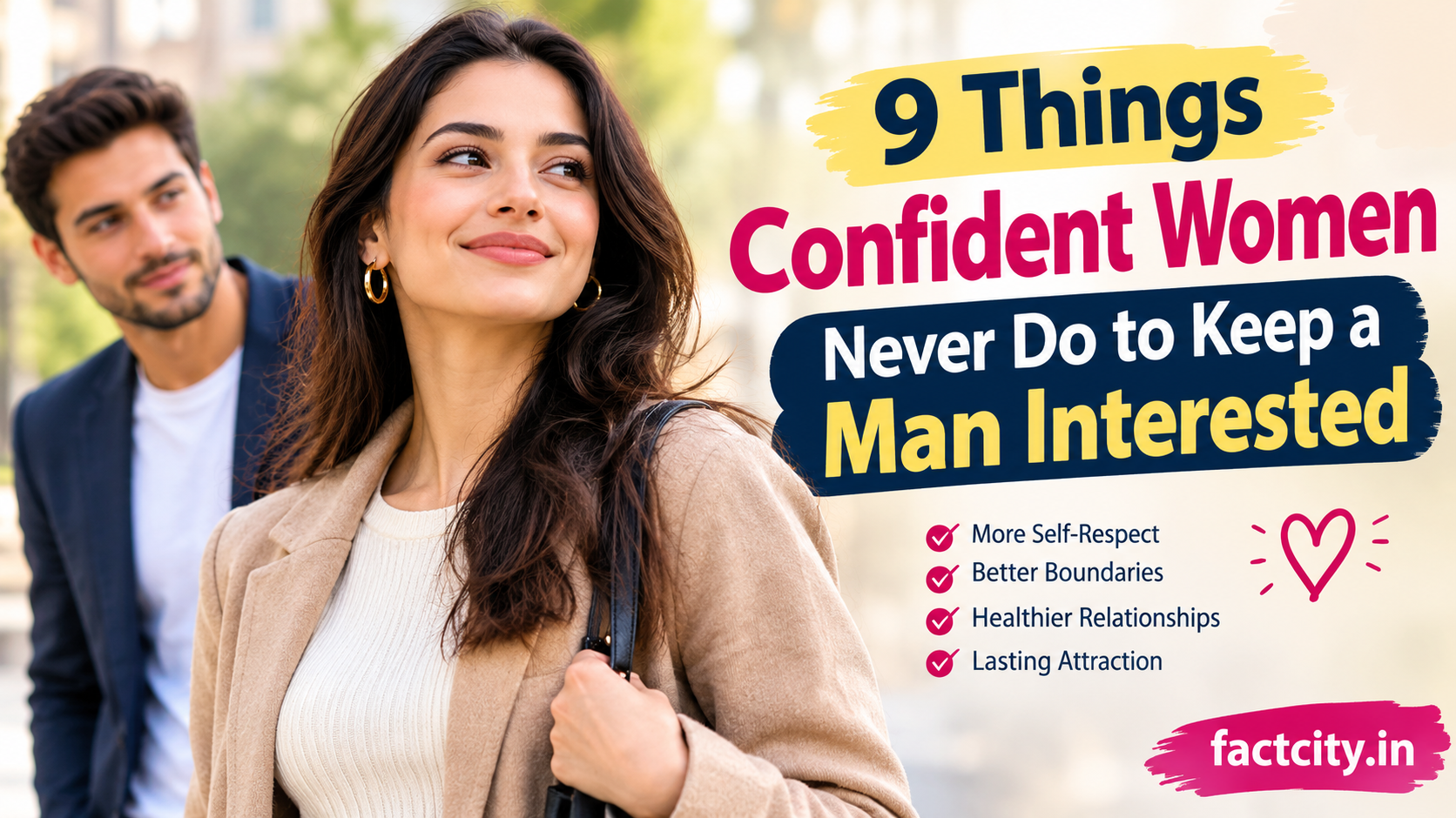 9 Things Confident Women Never Do to Keep a Man Interested